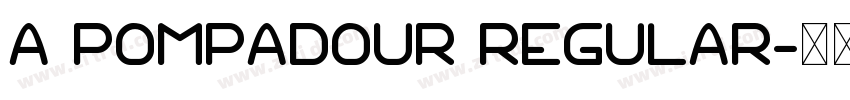 A Pompadour Regular字体转换